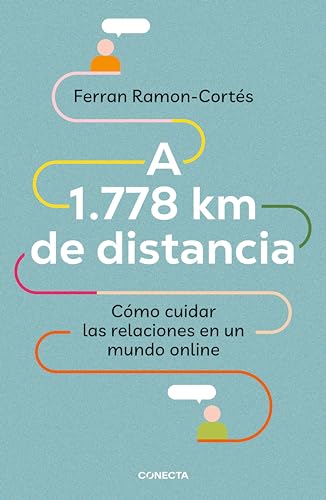 A 1.778 km de distancia: Cómo cuidar las relaciones en un mundo online