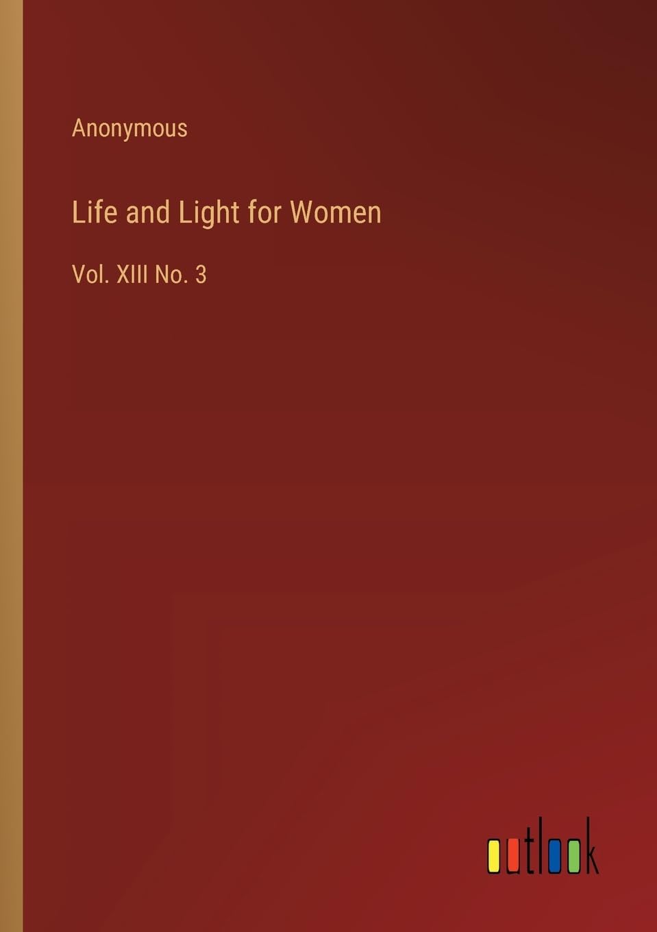 Life and Light for Women: Vol. XIII No. 3