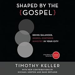 Shaped by the Gospel Audiolibro Por Timothy Keller, Michael Horton, Dane Calvin Ortlund arte de portada