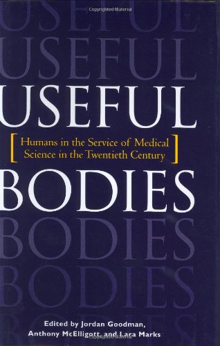 Useful Bodies: Humans in the Service of Medical Science in the Twentieth Century      1st Edition