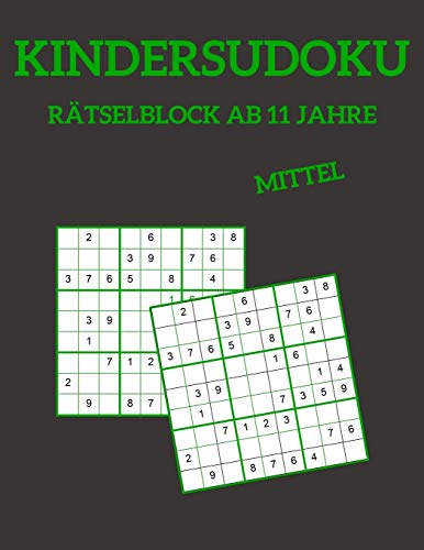 Kindersudoku Rätselblock Ab 11 Jahre - Mittel: 100 Rätsel Für Anfänger Mit Lösungen 9x9 (German Edition)