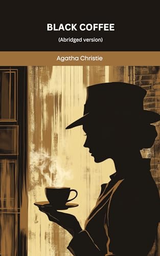 Black Coffee: A Mystery Play in Three Acts: An Abridged Play of Deception, Poison, Murder, and a Classic Christie Puzzle