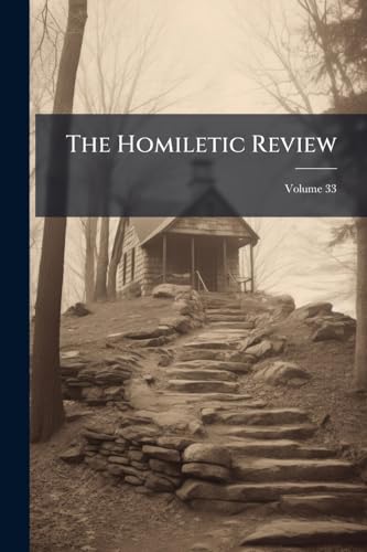 The Homiletic Review; Volume 33