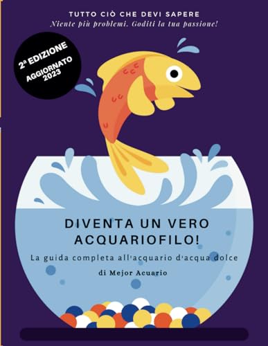 DIVENTA UN VERO ACQUARIOFILO!: La guida completa all'acquario d'acqua dolce