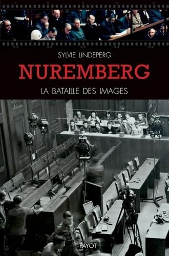 Nuremberg, la bataille des images: Des coulisses à la scène d'un procès-spectacle