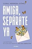 Amiga, sepárate ya (Autoayuda)