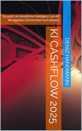 KI Cashflow 2025: So nutzt du künstliche Intelligenz, um dir ein digitales Einkommen aufzubauen (NEXT LEVEL 2025 – Geld verdienen mit KI & Zero-Budget-Methoden)