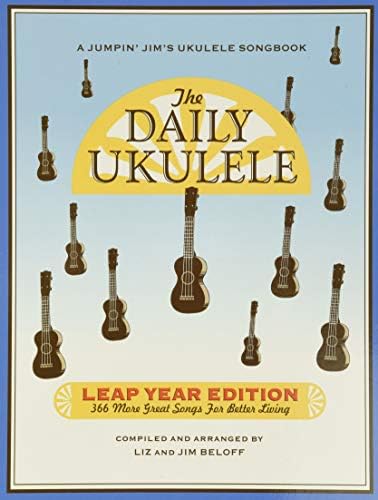 The Daily Ukulele: Leap Year Edition: 366 More Great Songs for Better Living