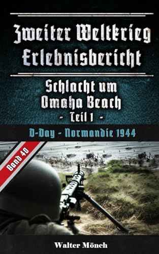 Zweiter Weltkrieg Erlebnisbericht Schlacht um Omaha Beach Teil 1: Omaha Beach - Normandie 1944