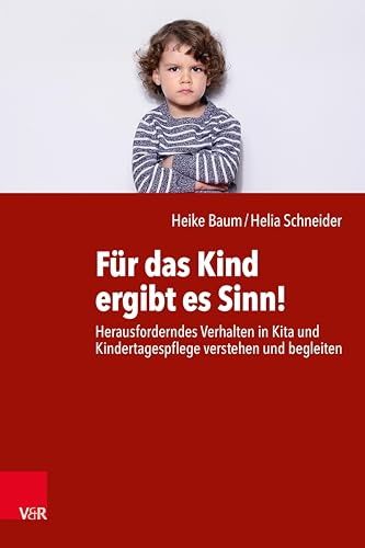 Für das Kind ergibt es Sinn!: Herausforderndes Verhalten in Kita und Kindertagespflege verstehen und begleiten (German Edition)