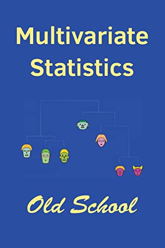 Multivariate Statistics: Old School: Mathematical And Methodological Introduction To Multivariate Statistical Analytics, Including Linear Models, ... 