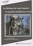  La fabrique du corps humain : la machine modèle du vivant