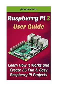Paperback Raspberry Pi 2 User Guide Learn How It Works and Create 25 Fun & Easy Raspberry Pi Projects: Programming, Operating system, HTML Book