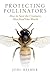 Protecting Pollinators: How to Save the Creatures that Feed Our World