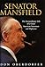Senator Mansfield: The Extraordinary Life of a Great American Statesman and Diplomat