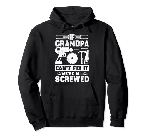 If Grandpa Can't Fix it We're All Screwed - Funny Carpenter Sweat à Capuche
