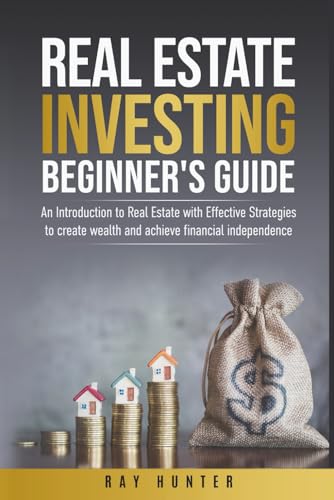 Real Estate Investing Beginner's Guide: Real Estate with Effectiv...