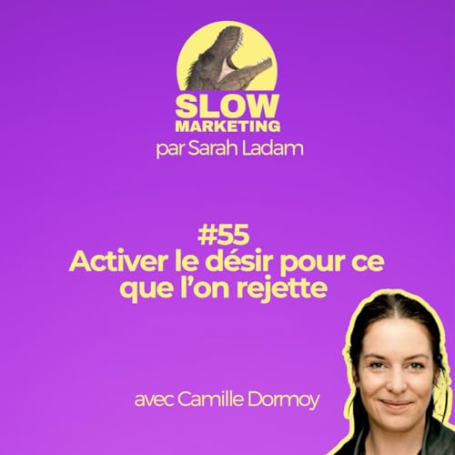 #55 - Activer le désir pour ce que l’on rejette avec Camille Dormoy par Sarah Ladam