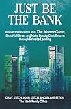 Just Be The Bank: Rewire Your Brain to Win The Money Game, Beat Wall Street and Make Double-Digit Returns through Private Lending