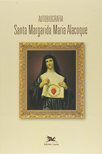 Autobiografia de Santa Margarida Maria Alacoque: Santa Margarida Maria Alacoque