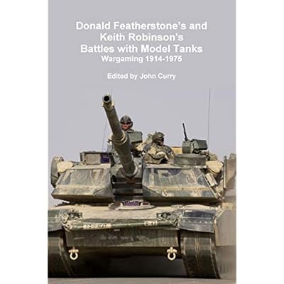 Donald Featherstone's and Keith Robinson's Battles with Model Tanks Wargaming 1914-1975