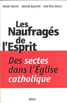 Les naufragés de l'esprit: Des sectes dans l'Eglise catholique