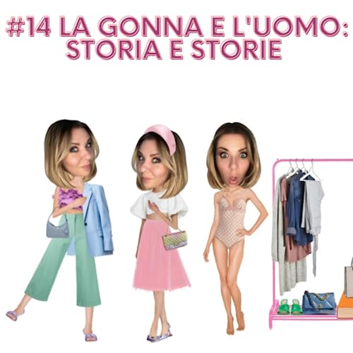 Episode 14: Come si deve vestire l'uomo? La storia della gonna
