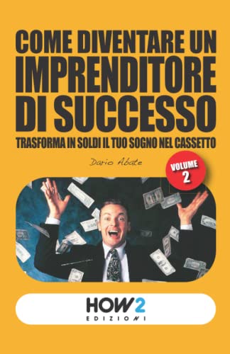 COME DIVENTARE UN IMPRENDITORE DI SUCCESSO (Volume II): Vol. 2