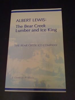 Paperback Albert Lewis, the Bear Creek lumber and ice king : the Bear Creek Ice Company Book