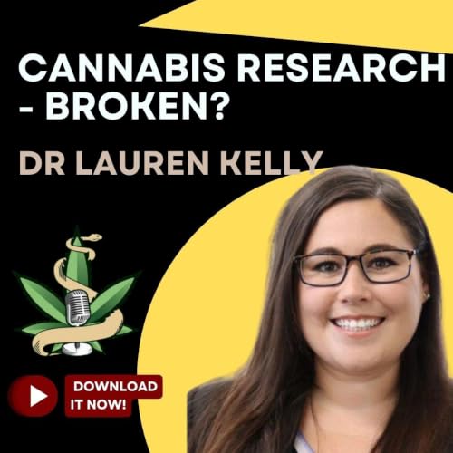 E178 - Why Cannabis Research Is Still Broken in Canada - Dr. Lauren Kelly