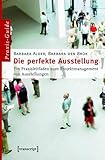 Die perfekte Ausstellung: Ein Praxisleitfaden zum Projektmanagement von Ausstellungen (Schriften zum Kultur- und Museumsmanagement)