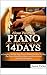 How To Play Piano Like A Pro In Less Than 14 Days: A Complete Step By Step Method On How To Play The Piano, Read Sheet Music And Understand Theory And Techniques (English Edition)