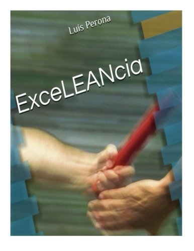 ExceLEANcia: Como llegar a la Excelencia empresarial aplicando los principios Lean