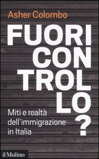 Fuori controllo? Miti e realtà dell'immigrazione in Italia Fuori controllo? Miti e realtà dell'immigrazione in Italia