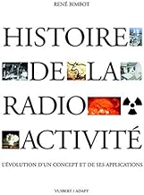 Download Histoire de la radioactivité : L'évolution d'un concept et de ses applications PDF