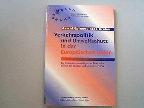 Verkehrspolitik und Umweltschutz in der Europäischen Union: Zur Einbeziehung ökologischer Aspekte im Bereich des Strassen- und Schienenverkehrs