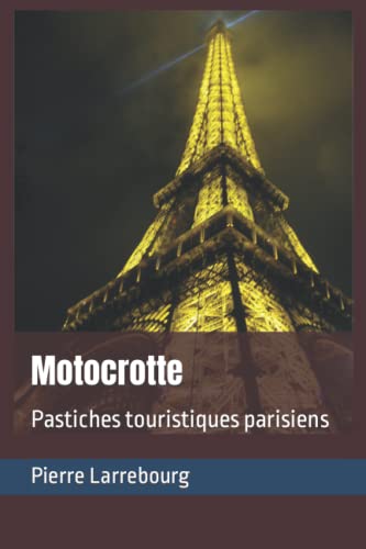 Motocrotte: Pastiches touristiques parisiens (Les pastiches et parodies de Pierre Larrebourg) (French Edition)