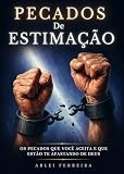 Pecados de Estimação : Os pecados que você aceita e que estão te afastando de Deus