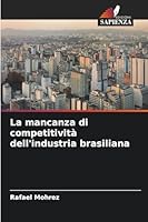 La mancanza di competitività dell'industria brasiliana (Italian Edition) 6202456175 Book Cover