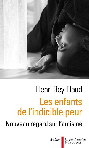 Télécharger Les enfants de l'indicible peur. Nouveau regard sur l'autisme Francais PDF