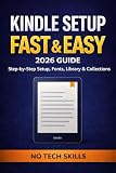 Kindle Setup for Beginners (2026 Guide): Fast & Easy Step-by-Step Setup, Fonts, Library & Collections (No Tech Skills) (QuickFix Guides Series Book 2)