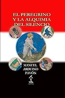 El Peregrino y la Alquimia del Silencio 9877837609 Book Cover