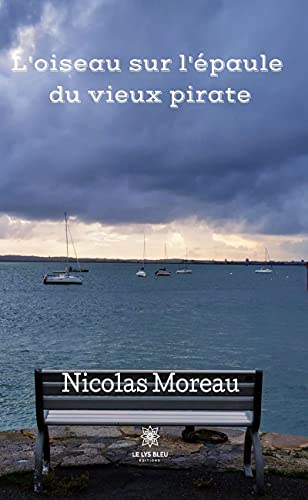 L Oiseau Sur L Epaule Du Vieux Pirate Roman French Edition Kindle Edition By Moreau Nicolas Literature Fiction Kindle Ebooks Amazon Com