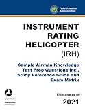 Instrument Rating Helicopter (IRH) - Sample Airman Knowledge Test Prep Questions incl. Study...