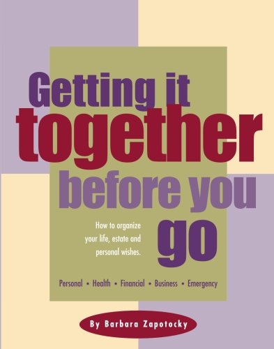 Getting it together before you go: How to organize your life, estate, and personal wishes