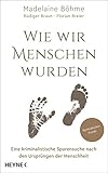  Wie wir Menschen wurden: Eine kriminalistische Spurensuche nach den Ursprüngen der Menschheit - Spektakuläre Funde im Alpenraum