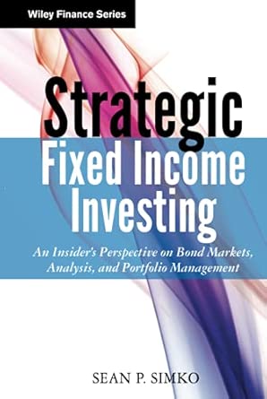 Strategic Fixed Income Investing: An Insider's Perspective on Bond Markets, Analysis, and Portfolio Management: 835 book cover