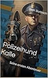  Polizeihund Kalle: Seine ersten Abenteuer