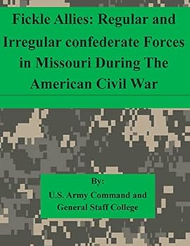 Paperback Fickle Allies: Regular and Irregular confederate Forces in Missouri During The American Civil War Book
