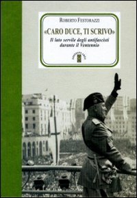 Caro Duce Ti Scrivo Il Lato Servile Degli Antifascisti Durante Il Ventennio Caro Duce Ti Scrivo Il Lato Servile Degli Antifascisti Durante Il Ventennio